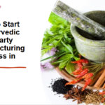 How to Start an Ayurvedic Third Party Manufacturing Business in India