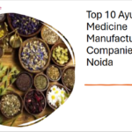 Top 10 Ayurvedic Medicine Manufacturing Companies in Noida