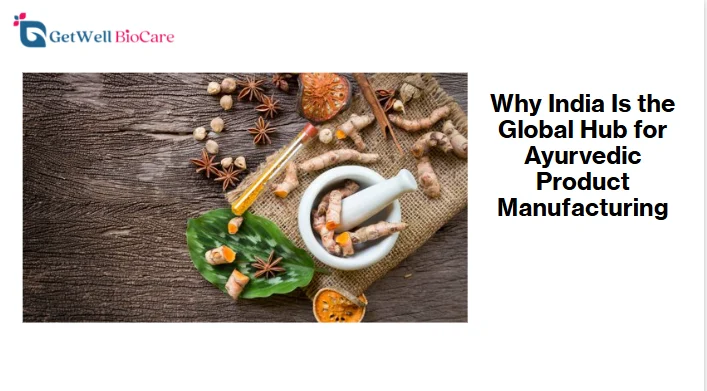 Why India Is the Global Hub for Ayurvedic Product Manufacturing